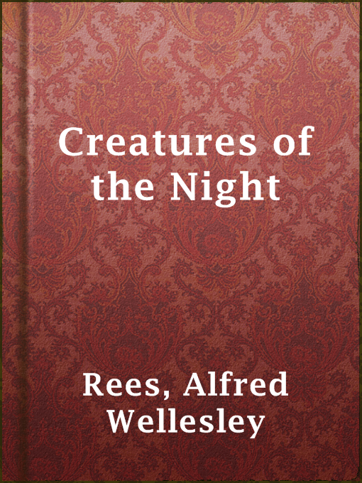 Title details for Creatures of the Night by Alfred Wellesley Rees - Available